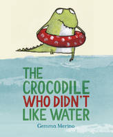 Book Cover for The Crocodile Who Didn't Like Water by Gemma Merino