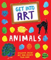 Book Cover for Get Into Art: Animals Discover great art - and create your own! by Susie Brooks