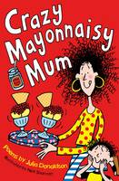 Book Cover for Crazy Mayonnaisy Mum by Julia Donaldson