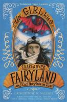 Book Cover for The Girl Who Soared Over Fairyland and Cut the Moon in Two by Catherynne M. Valente