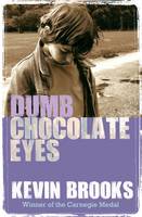 Book Cover for Dumb Chocolate Eyes by Kevin Brooks