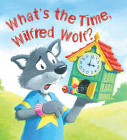 Book Cover for Storytime: What's the Time, Wilfred Wolf? by Jessica Barrah