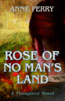 Book Cover for Rose of No Man's Land (A Timepiece Novel) by Anne Perry