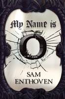 Book Cover for My Name is O by Sam Enthoven