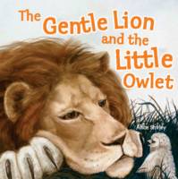 Book Cover for The Gentle Lion and Little Owlet : A Tale of an Unlikely Friendship by Alice Shirley