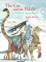 Book Cover for The Cat and the Fiddle A Treasury of Nursery Rhymes by Jackie Morris