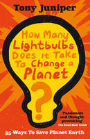 Book Cover for How Many Lightbulbs Does it Take to Change a Planet? 95 Ways to Save Planet Earth by Tony Juniper