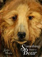 Book Cover for Something About a Bear by Jackie Morris