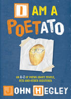 Book Cover for I am a Poetato An A-Z of Poems About People, Pets and Other Creatures by John Hegley