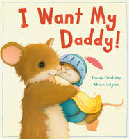 Book Cover for I Want My Daddy! by Tracey Corderoy