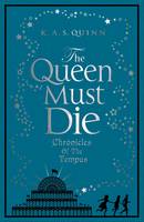 Book Cover for The Queen Must Die: Chronicles of the Tempus by K.A.S. Quinn