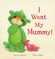 Book Cover for I Want My Mummy! by Tracey Corderoy