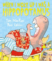 Book Cover for When I Woke Up I Was a Hippopotamus by Tom MacRae