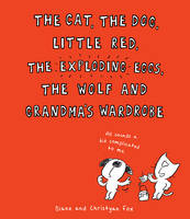 Book Cover for The Cat, the Dog, Little Red, the Exploding Eggs, the Wolf and Grandma's Wardrobe by Christyan Fox, Diane Fox