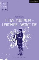 Book Cover for I Love You, Mum - I Promise I Won't Die - Plays for Young People by Mark Wheeller