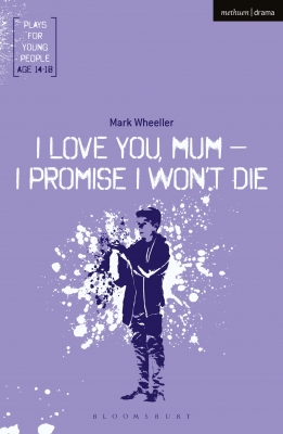 I Love You, Mum - I Promise I Won't Die - Plays for Young People