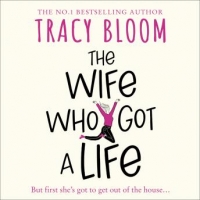 Book Cover for The Wife Who Got a Life by Tracy Bloom