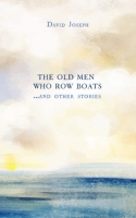 Book Cover for The Old Men Who Row Boats and Other Stories by David Joseph