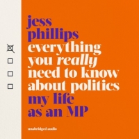 Book Cover for Everything You Really Need to Know About Politics by Jess Phillips