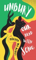 Book Cover for Unbury Our Dead with Song by Mukoma Wa Ngugi