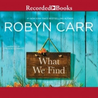 Book Cover for What We Find by Robyn Carr
