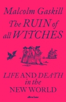 Book Cover for The Ruin of All Witches by Malcolm Gaskill