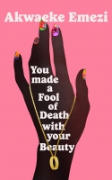 Book Cover for You Made a Fool of Death With Your Beauty by Akwaeke Emezi