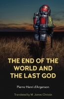 Book Cover for The End of the World and the Last God by Pierre-Henri dArgenson