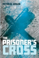 Book Cover for The Prisoner's Cross by Peter B. Unger