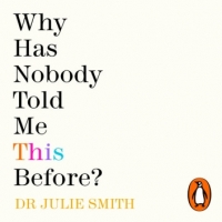 Book Cover for Why Has Nobody Told Me This Before? by Dr Julie Smth