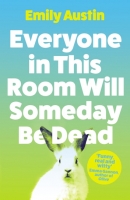 Book Cover for Everyone in This Room Will Someday Be Dead   by Emily Austin
