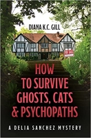 Book Cover for How to Survive Ghosts, Cats, and Psychopaths by Diana K C Gill
