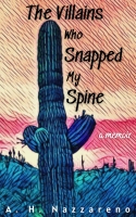 Book Cover for The Villains Who Snapped My Spine: A Memoir by A. H. Nazzareno