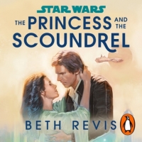 Book Cover for Star Wars: The Princess and the Scoundrel by Beth Revis