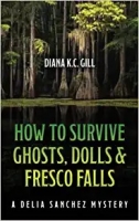 Book Cover for How to Survive Ghosts, Dolls, and Fresco Falls by Diana K C Gill