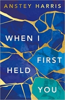 Book Cover for When I First Held You by Anstey Harris