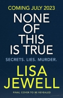 Book Cover for None of this is True by Lisa Jewell