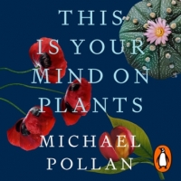 Book Cover for This Is Your Mind On Plants by Michael Pollan