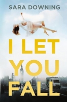 Book Cover for I Let You Fall by Sarah Downing