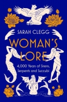 Book Cover for Woman's Lore 4,000 Years of Sirens, Serpents and Succubi by Sarah Clegg