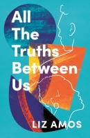 Book Cover for All the Truths Between Us by Liz Amos