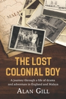 Book Cover for The Lost Colonial Boy A Journey through a life of drama and adventure in England and Malaya by Alan Gill