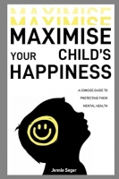 Book Cover for Maximise your Child’s Happiness by Jennie Segar