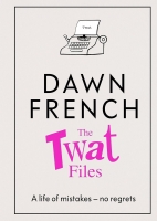 Book Cover for The Twat Files by Dawn French