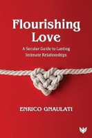 Book Cover for Flourishing Love: A Secular Guide to Lasting Intimate Relationships  by Enrico Gnaulati