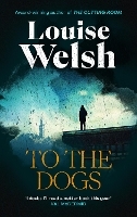 Book Cover for To the Dogs by Louise Welsh