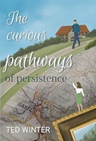 Book Cover for The Curious Pathways of Persistence by Ted Winter