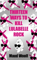 Book Cover for Thirteen Ways to Kill Lulabelle Rock by Maud Woolf