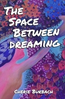 Book Cover for The Space Between Dreaming by Cherie Burbach