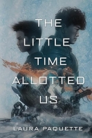 Book Cover for The Little Time Allotted Us by Laura Paquette